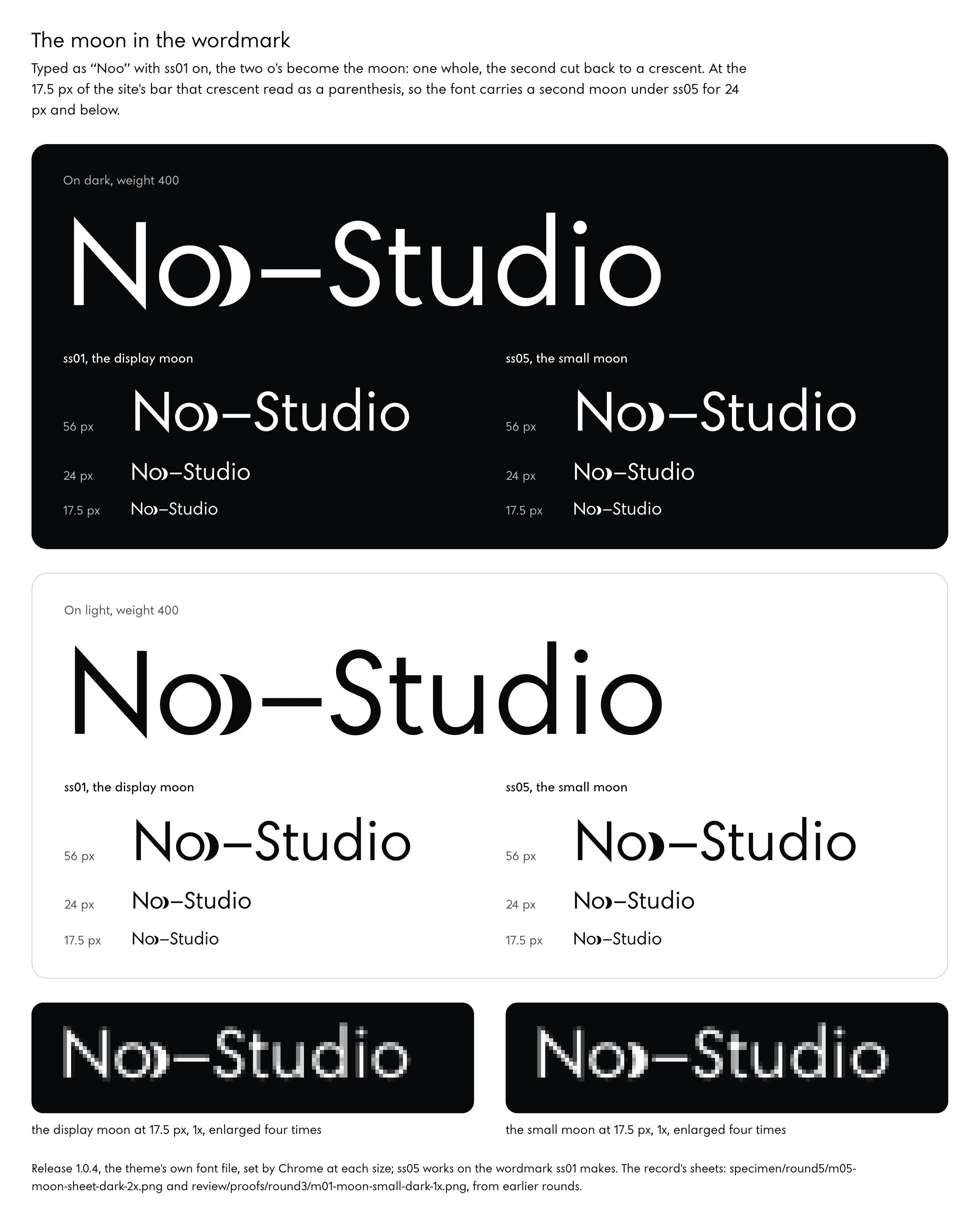 The Noo–Studio wordmark set in Noo Sans 1.0.4 at weight 400 by Chrome, on a dark panel and on a light one. In each: the display moon at 120 pixels, where the second o overlaps the first and is cut back to a crescent; then, side by side, the display moon (ss01) and the small moon (ss05) at 56, 24 and 17.5 pixels, the bar's size, where the display crescent thins toward a parenthesis and the small moon keeps a fuller crescent. At the foot, the wordmark in white on dark at 17.5 pixels as Chrome draws it at one device pixel per CSS pixel, enlarged four times without smoothing: the display crescent is a thin curve one pixel wide; the small moon is a solid crescent.